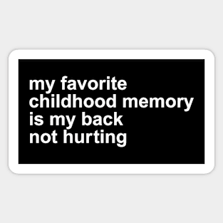 My Favorite Childhood Memory Is My Back Not Hurting Sticker